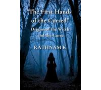 The First Hands of the Cursed: Origins of the Witch and the Curse ("The Unseen Hands of the Cursed Series")