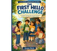 The First Hello Challenge: A Friendship Adventure About Starting Conversations, Joining In and Finding the Courage to Connect: 1 (The Confident Communicators Club Series)
