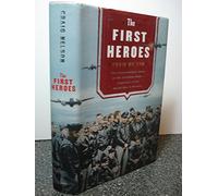 The First Heroes: The Extraordinary Story of the Doolittle Raid - America's First World War II Victory