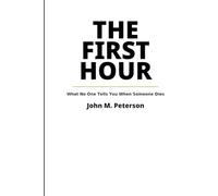The First Hour: What No One Tells You When Someone Dies