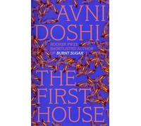 The First House: From the Booker Prize-shortlisted author of Burnt Sugar