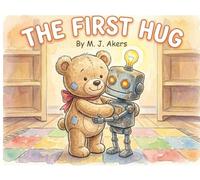 THE FIRST HUG: A cute robot and teddybear storybook and coloring pages