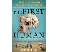 The First Human: The Race to Discover Our Earliest Ancestors