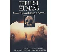 The First Humans: Human Origins and History to 10,000 B.C. (ILLUSTRATED HISTORY OF HUMANKIND)