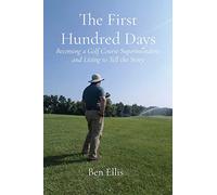 The First Hundred Days: Becoming a Golf Course Superintendent and Living to Tell the Story