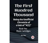 The First Hundred ThousandBeing the Unofficial Chronicle of a Unit of "K(1)" BOOK ONE BLANK CARTRIDGES (Edition2023)
