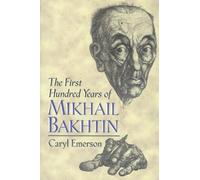 The First Hundred Years of Mikhail Bakhtin