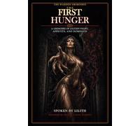 The First Hunger: A Grimoire of Lilith's Night, Appetite, and Dominion (The Warden Grimoires)
