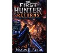THE FIRST HUNTER RETURNS: An OP MC System Apocalypse Regression LitRPG