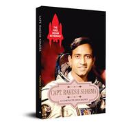 The First Indian AstronautCapt. Rakesh Sharma a Complete Biography