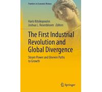 The First Industrial Revolution and Global Divergence: Steam Power and Uneven Paths to Growth (Frontiers in Economic History)
