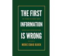 The First Information is Wrong: 150 Things to Know about Workplace Investigations