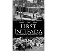 The First Intifada: A History from Beginning to End (Palestine Israeli Conflict)
