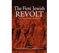 The First Jewish Revolt: Archaeology, History and Ideology