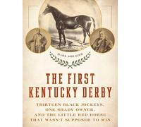 The First Kentucky Derby: Thirteen Black Jockeys, One Shady Owner, and the Little Red Horse That Wasn't Supposed to Win