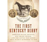The First Kentucky Derby: Thirteen Black Jockeys, One Shady Owner, and the Little Red Horse That Wasn't Supposed to Win