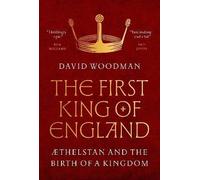 The First King of England : Æthelstan and the Birth of a Kingdom