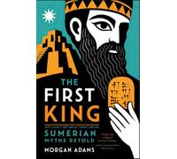 The First King: Sumerian Myths Retold