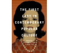 The First Lady in Contemporary Popular Culture