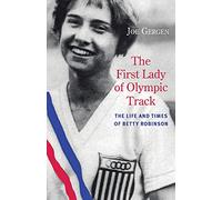 The First Lady of Olympic Track: The Life and Times of Betty Robinson (Chicago Lives)