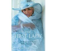The First Lady: The Process to My Purpose Believe, Don't Give Up!