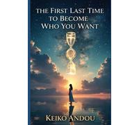The First Last Time to Become Who You Want: A Novel