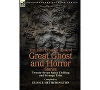 The First Leonaur Book of Great Ghost and Horror Stories: Twenty-Seven Spine Chilling and Strange Tales