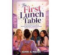 The First Lunch Table: A Glow Up Club Story About Starting High School, Finding Your People, and Not Shrinking to Fit In