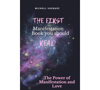 The First Manifestation Book You Should Read!: The Power of Manifestation and love