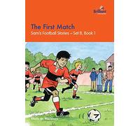 The First Match: Sam's Football Stories - Set B, Book 1