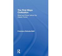 The First Maya Civilization: Ritual and Power Before the Classic Period