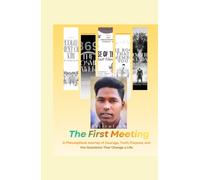 THE FIRST MEETING: A Philosophical Journey of Courage, Truth, Purpose, and the Questions That Change a Life (THE COUNCIL OF WISDOM)