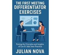 The First Meeting Differentiator Exercises: Putting the Principles and Insights of Lee B. Salz Into Practice