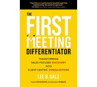 The First Meeting Differentiator : Transforming Sales-Focused Discovery into Client-Centric Consultations
