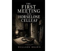 THE FIRST MEETING WITH HORSELONE CELLEAF (The Adventures of Horselone Celleaf)