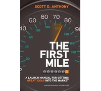 The First Mile: A Launch Manual for Getting Great Ideas into the Market