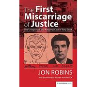 The First Miscarriage of Justice: The 'Unreported and Amazing' Case of Tony Stock