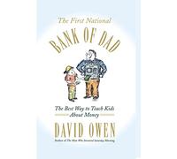 The First National Bank of Dad: The Best Way to Teach Kids About Money