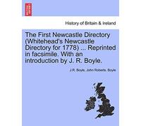 The First Newcastle Directory (Whitehead's Newcastle Directory for 1778) ... Reprinted in Facsimile. with an Introduction by J. R. Boyle.