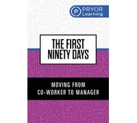 The First Ninety Days : Moving from Co-Worker to Manager