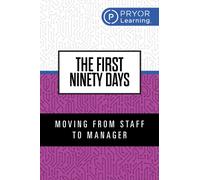 The First Ninety Days : Moving from Staff to Manager