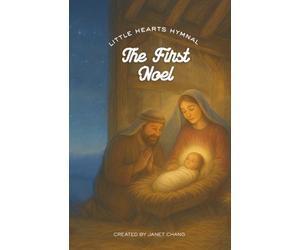 The First Noel: Illustrated Children's Hymn Book (Little Hearts Hymnal)