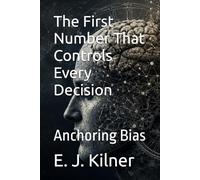 The First Number That Controls Every Decision: Anchoring Bias: 2 (Mind Traps)