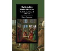 The First of the Modern Ottomans: The Intellectual History of Ahmed Vasif (Cambridge Studies in Islamic Civilization)