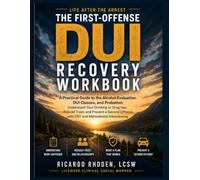 The First-Offense DUI Recovery Workbook: A Practical Guide to the Alcohol Evaluation, DUI Classes, and Probation: Understand Your Drinking or Drug ... Interviewing (Life After the Arrest)
