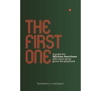 The First One: A guide for Mexican Americans who were never given the playbook