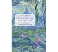 The First One Hundred Days of Meditation : A Practical Logbook for Attaining Inner Peace