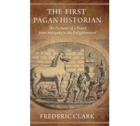 The First Pagan Historian: The Fortunes of a Fraud from Antiquity to the Enlightenment