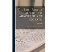 The First Part of Xenophon's Memorabilia of Socrates: With a Literal Interlinear Translation