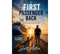 The First Passenger Back: A True Story of Empty Ships, Waiting Ports, and the Floating World That Came Back to Life